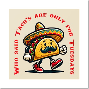 Who Said Taco's Are Only For Tuesdays - Taco Man Posters and Art